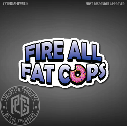 Fire All Fat Cops - Sticker