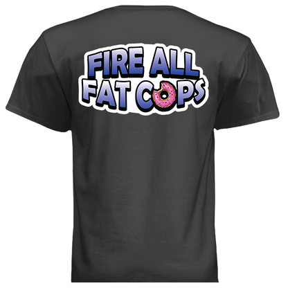 Fire All Fat Cops T-Shirt